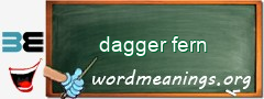 WordMeaning blackboard for dagger fern